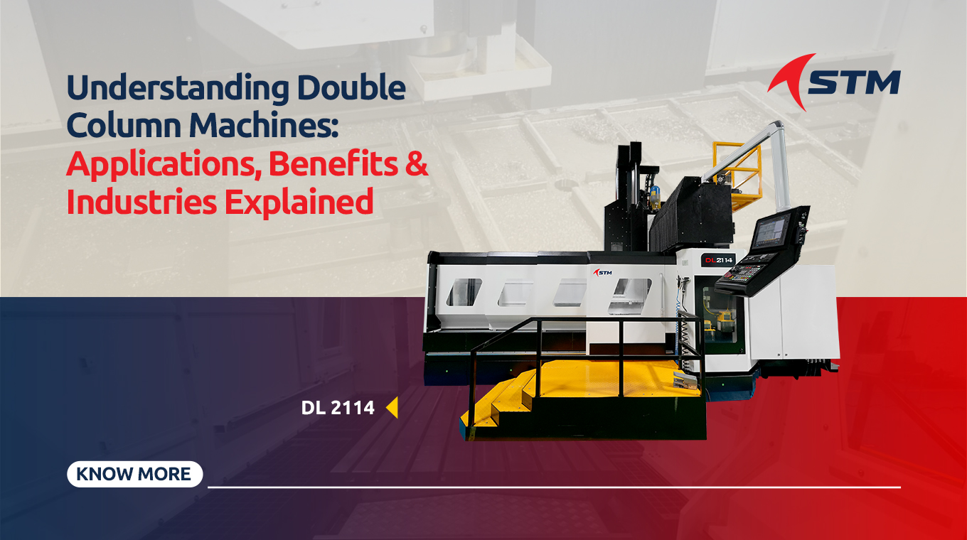 Double Column Machine for Large Component Machining: Applications, Benefits & How to Choose